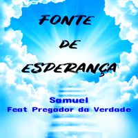 Samuel - Fonte De Esperança (feat. Pregador da Verdade)