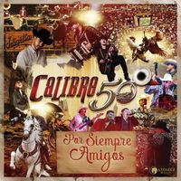 Calibre 50 - Por Siempre Amigos