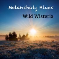 Wild Wisteria - Melancholy Blues