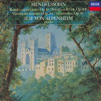 Ilse von Alpenheim - Mendelssohn: Rondo Capriccioso; Sonata in B-Flat Major; Variations Sérieuses; 3 Fantasies