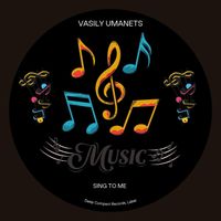 Vasily Umanets - Sing to Me