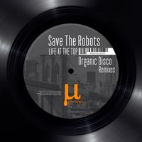 Save the Robots - Life at the top (Organic Disco remixes)