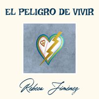 Rebeca Jimenez - El Peligro De Vivir
