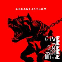 ARCANE ASYLUM - Give Me One More Time