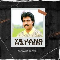 Anwar Rafi - Ye Jang Hai Teri