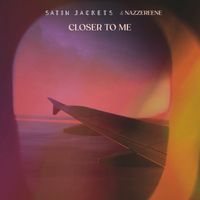 Satin Jackets, Nazzereene - Closer To Me