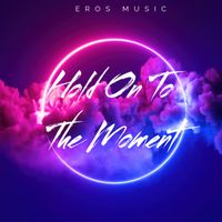 Eros - Hold On to The Moment