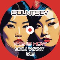 Solntsev - This Is How You Want Me