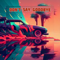 DJ TAB - Dont Say Goodbye