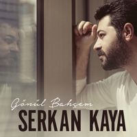 Serkan Kaya - Gönül Bahçem