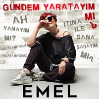 Emel Müftüoğlu - Gündem Yaratayım Mı?