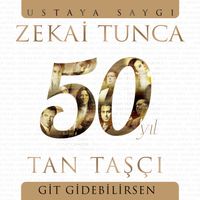 Tan Taşçı - Git Gidebilirsen (Zekai Tunca 50. Yıl Ustaya Saygı)