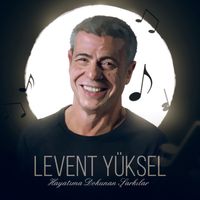 Levent Yüksel - Hayatıma Dokunan Şarkılar