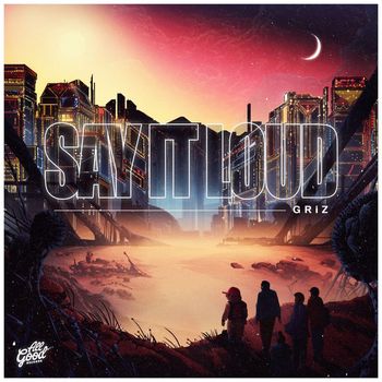 GRiZ - Say It Loud