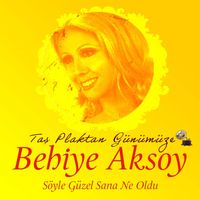 Behiye Aksoy - Söyle Güzel Sana Ne Oldu (Taş Plaktan Günümüze)