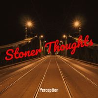 Perception - Stoner Thoughts (Explicit)