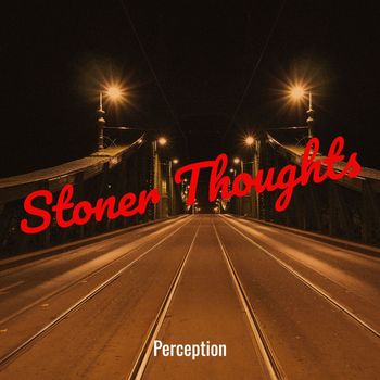 Perception - Stoner Thoughts (Explicit)
