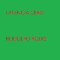 rodolfo rojas - Latencia Cero