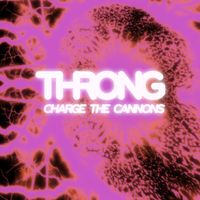 Throng - Charge The Cannons