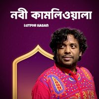 Lutfor Hasan - Nabi Kamliwala