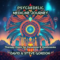 David & Steve Gordon - Psychedelic Medicine Journey -  Therapy Music for Ketamine & Mushrooms