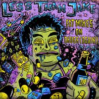 Less Than Jake - Fat Mike's on Drugs (again) (Explicit)
