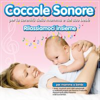 Coccole Sonore - Rilassiamoci Insieme (Per la serenità della mamma e del suo bebé)