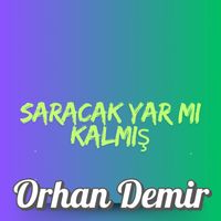 Orhan Demir - Saracak Yar Mı Kalmış