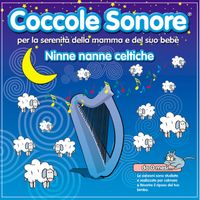 Coccole Sonore - Ninne Nanne Celtiche (Per la serenità della mamma e del suo bebé)