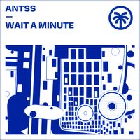 Antss - Wait A Minute