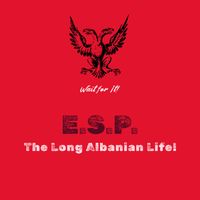 E.S.P. - The long Albanian Life!