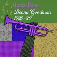 Benny Goodman - Jazz Era Benny Goodman 1938-39