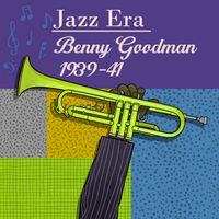 Benny Goodman - Jazz Era Benny Goodman 1939-41