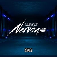 Larry Le - Nervous (Explicit)