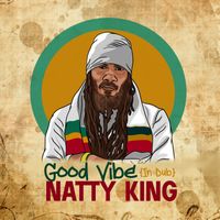 Natty King - Good Vibe (In Dub)