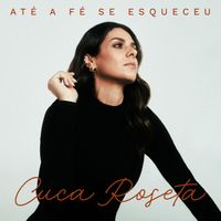 Cuca Roseta - Até A Fé Se Esqueceu