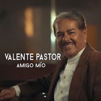 Valente Pastor - Amigo Mío
