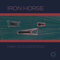Iron Horse - Man Is Advancing