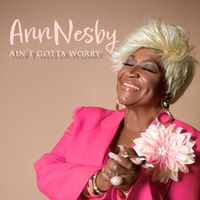 Ann Nesby - Ain't Gotta Worry