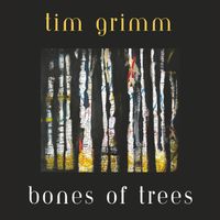 Tim Grimm - Bones of Trees