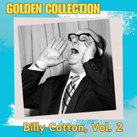 Billy Cotton - Billy Cotton - Golden Collection, Vol. 2