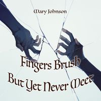 Mary Johnson - Fingers Brush But Yet Never Meet