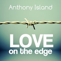 Anthony Island - Love on the Edge