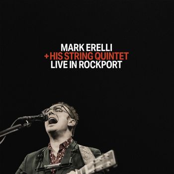 Mark Erelli - Live in Rockport: Mark Erelli + His String Quintet