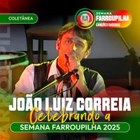 João Luiz Corrêa - JOÃO LUIZ CORRÊA: CELEBRANDO A SEMANA FARROUPILHA 2025
