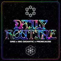 GRiZ, Big Gigantic, ProbCause - Daily Routine (Explicit)