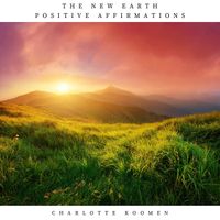 Charlotte Koomen - The New Earth Positive Affirmations
