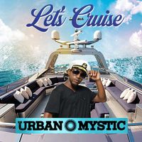 Urban Mystic - Let's Cruise