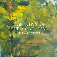 Joshua Hyslop - The Way You Can (Alternate Version)