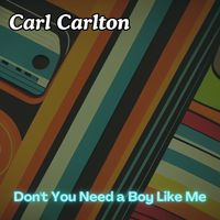 Carl Carlton - Don't You Need a Boy Like Me